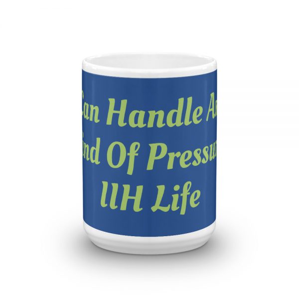 Mug:I Can Handle Any Kind Of Pressure IIH Life - Image 6