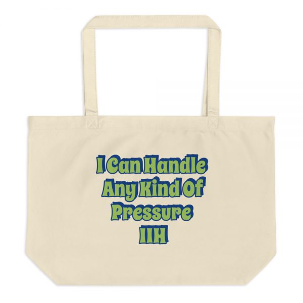 Large organic tote bag:I Can Handle Any Kind Of Pressure IIH - Image 3