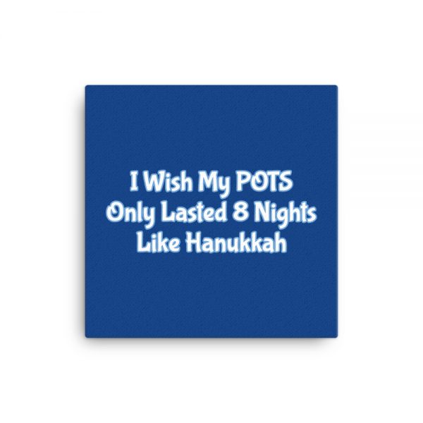 Canvas:  I Wish My POTS Only Lasted 8 Nights Like Hanukkah - Image 3