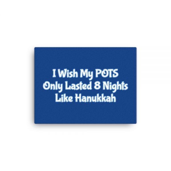 Canvas:  I Wish My POTS Only Lasted 8 Nights Like Hanukkah - Image 2