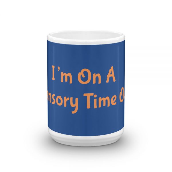 Mug: I’m On A Sensory Time Out - Image 6