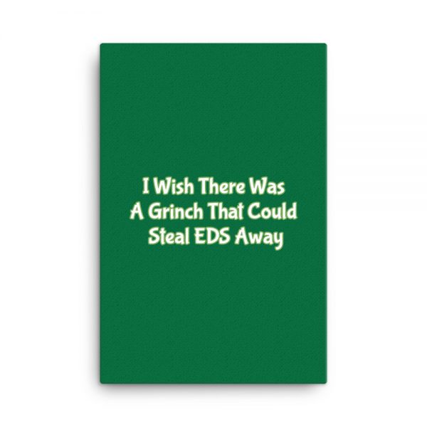 Canvas:  I Wish There Was A Grinch That Could Steal EDS Away - Image 6