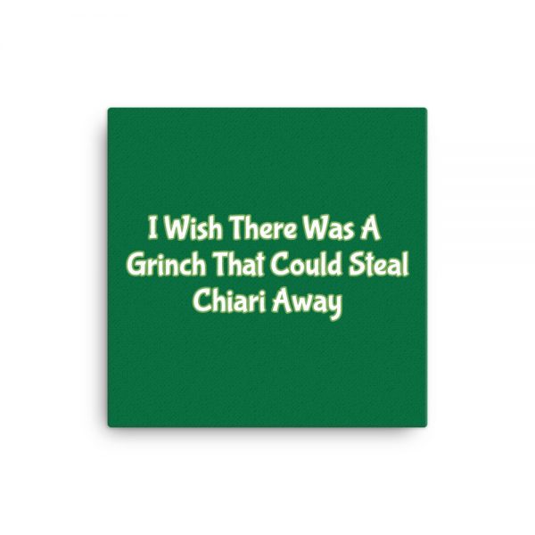 Canvas:  I Wish There Was A Grinch That Could Steal Chiari Away - Image 3