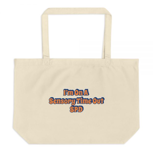 Large organic tote bag: I’m On A  Sensory Time Out SPD - Image 3